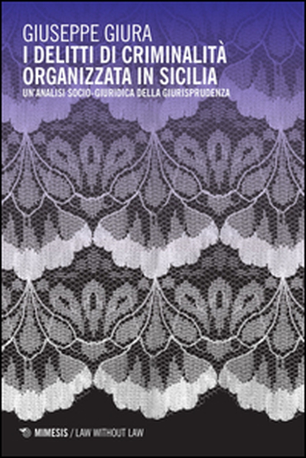 I delitti di criminalità organizzata in Sicilia. Un'analisi socio-giuridica della giurisprudenza - Librerie.coop I delitti di criminalità organizzata in Sicilia. Un'analisi socio-giuridica della giurisprudenza - Librerie.coop