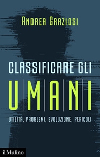 Classificare gli umani. Utilità, problemi, evoluzione e pericoli - Librerie.coop