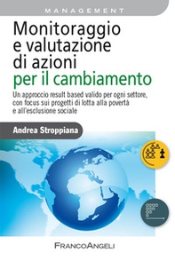 Monitoraggio e valutazione di azioni per il cambiamento. Un approccio result based valido per ogni settore, con focus sui progetti di lotta alla povertà e all'esclusione sociale - Librerie.coop