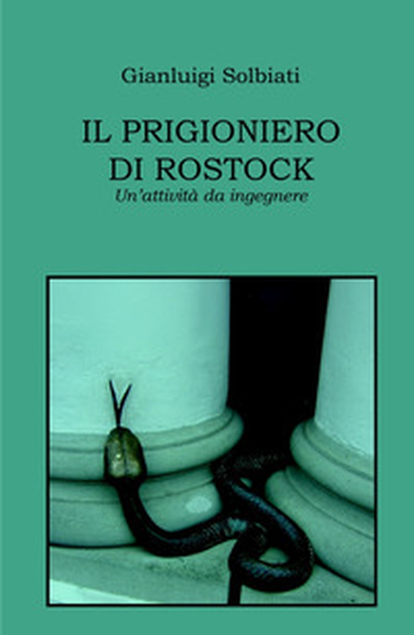 Il prigioniero di Rostock. Un'attività da ingegnere - Librerie.coop Il prigioniero di Rostock. Un'attività da ingegnere - Librerie.coop