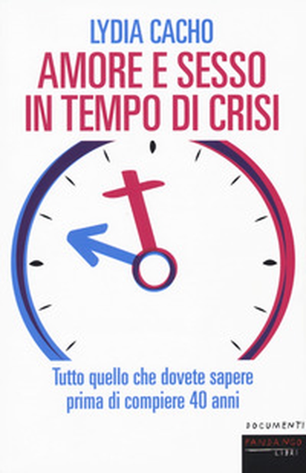 Amore e sesso in tempo di crisi. Tutto quello che dovete sapere prima di compiere 40 anni - Librerie.coop Amore e sesso in tempo di crisi. Tutto quello che dovete sapere prima di compiere 40 anni - Librerie.coop