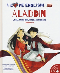 Aladdin. Un racconto tratto da Le mille e una notte. I love English! Ediz. italiana e inglese - Librerie.coop