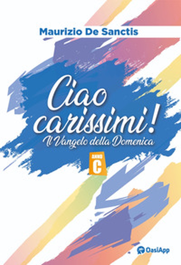 Ciao carissimi! Il Vangelo della domenica. Anno C - Librerie.coop Ciao carissimi! Il Vangelo della domenica. Anno C - Librerie.coop