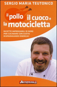 Il pollo, il cuoco e la motocicletta. Ricette impensabili (e non) per cucinare con gusto risparmiando energia! - Librerie.coop Il pollo, il cuoco e la motocicletta. Ricette impensabili (e non) per cucinare con gusto risparmiando energia! - Librerie.coop