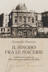Il Sinodo fra le macerie. Analisi storica e pastorale delle costituzioni napoletane del 1941 - Librerie.coop