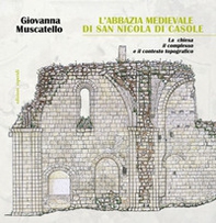 L'abbazia di San Nicola di Casole. La chiesa, il complesso e il contesto topografico - Librerie.coop