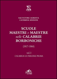 Scuole, maestri e maestre nelle Calabrie borboniche (1817-1860) - Vol. 1 - Librerie.coop