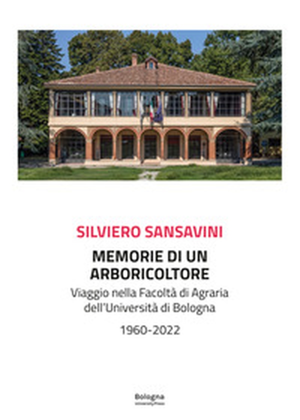 Memorie di un arboricoltore. Viaggio nella facoltà di Agraria dell'Università di Bologna 1960-2022 - Librerie.coop Memorie di un arboricoltore. Viaggio nella facoltà di Agraria dell'Università di Bologna 1960-2022 - Librerie.coop