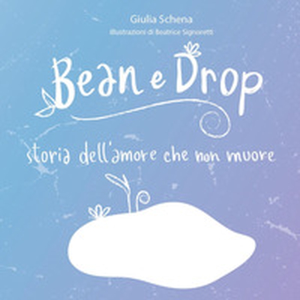 Bean e Drop. Storia dell'amore che non muore - Librerie.coop Bean e Drop. Storia dell'amore che non muore - Librerie.coop
