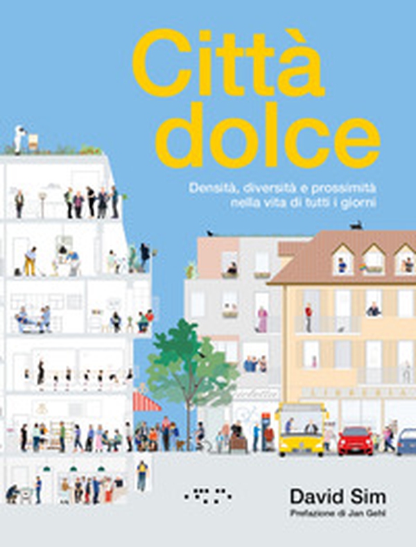 Città dolce. Densità, diversità e prossimità nella vita di tutti i giorni - Librerie.coop Città dolce. Densità, diversità e prossimità nella vita di tutti i giorni - Librerie.coop