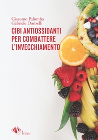 Cibi antiossidanti per combattere l'invecchiamento - Librerie.coop Cibi antiossidanti per combattere l'invecchiamento - Librerie.coop
