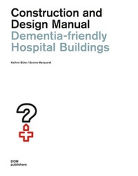 Dementia-friendly hospital buildings. Construction and design manual - Librerie.coop