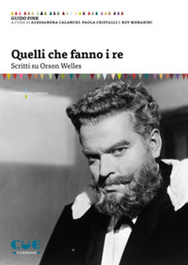 Quelli che fanno i re. Scritti su Orson Welles - Librerie.coop Quelli che fanno i re. Scritti su Orson Welles - Librerie.coop
