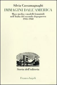 Immagini dall'America. Mass media e modelli femminili nell'Italia del secondo dopoguerra 1945-1960 - Librerie.coop