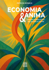 Economia e anima. Coaching econolistico®: dal sentire all'azione - Librerie.coop Economia e anima. Coaching econolistico®: dal sentire all'azione - Librerie.coop
