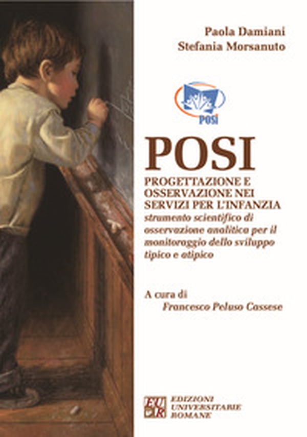 Posi. Progettazione e osservazione nei servizi per l'infanzia. Strumento scientifico di osservazione analitica per il monitoraggio dello sviluppo tipico e atipico - Librerie.coop Posi. Progettazione e osservazione nei servizi per l'infanzia. Strumento scientifico di osservazione analitica per il monitoraggio dello sviluppo tipico e atipico - Librerie.coop