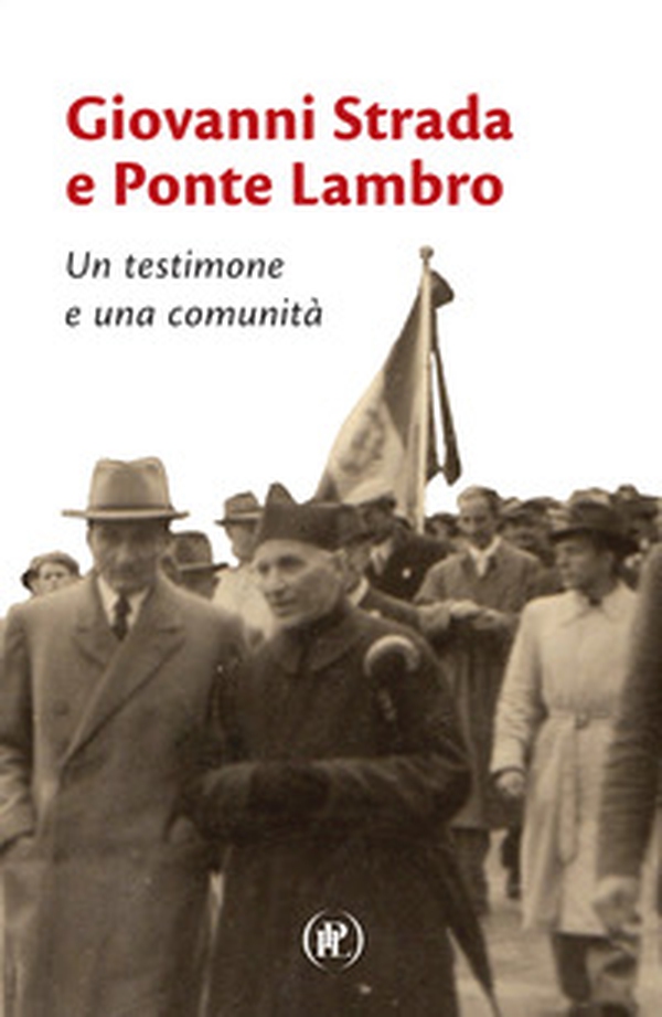 Giovanni Strada e Ponte Lambro. Un testimone e una comunità - Librerie.coop Giovanni Strada e Ponte Lambro. Un testimone e una comunità - Librerie.coop