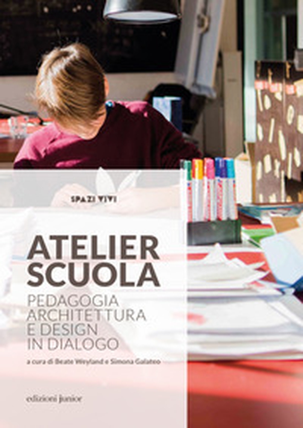 Atelier scuola. Pedagogia, architettura e design in dialogo - Librerie.coop Atelier scuola. Pedagogia, architettura e design in dialogo - Librerie.coop
