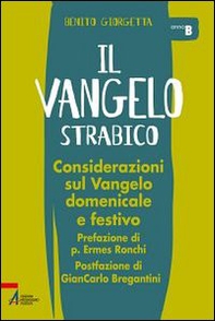 Il Vangelo strabico. Considerazioni sul vangelo domenicale e festivo. Anno B - Librerie.coop
