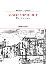 Podere Agostinelli. Una storia agreste - Librerie.coop