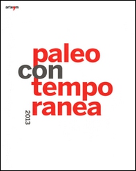 Paleocontemporanea 2013. Catalogo della mostra (Napoli, 19 settembre 2013-6 gennaio 2014) - Librerie.coop