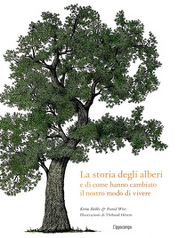 La storia degli alberi e di come hanno cambiato il nostro modo di vivere - Librerie.coop La storia degli alberi e di come hanno cambiato il nostro modo di vivere - Librerie.coop