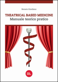 Theatrical based medicine. Manuale teorico pratico - Librerie.coop Theatrical based medicine. Manuale teorico pratico - Librerie.coop