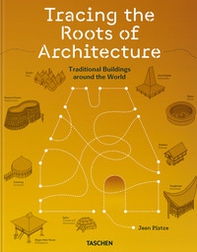 Jean Pistre. Tracing the roots of architecture. Traditional buildings around the world. Ediz. inglese - Librerie.coop