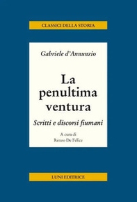 La penultima ventura. Scritti e discorsi fiumani - Librerie.coop