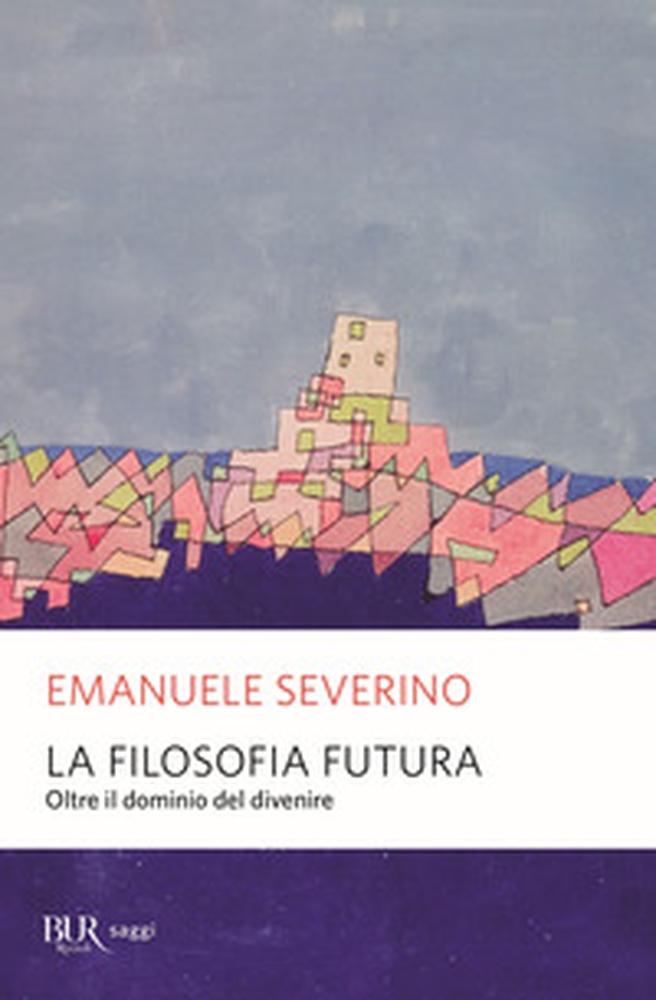 La filosofia futura. Oltre il dominio del divenire - Librerie.coop La filosofia futura. Oltre il dominio del divenire - Librerie.coop