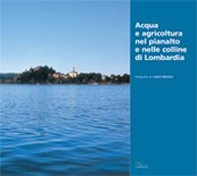 Acqua e agricoltura nel Pianalto e nelle colline di Lombardia - Librerie.coop
