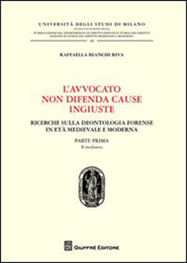 L'avvocato non difende cause ingiuste. Ricerche sulla deontologia forense in età medievale e moderna - Vol. 1 - Librerie.coop L'avvocato non difende cause ingiuste. Ricerche sulla deontologia forense in età medievale e moderna - Vol. 1 - Librerie.coop