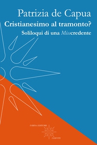 Cristianesimo al tramonto? Soliloqui di una Misscredente - Librerie.coop Cristianesimo al tramonto? Soliloqui di una Misscredente - Librerie.coop
