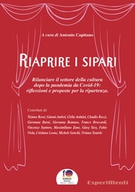 Riaprire i sipari. Rilanciare il settore della cultura dopo la pandemia da Covid-19: riflessioni e proposte per la ripartenza - Librerie.coop