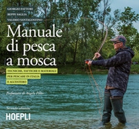 Manuale tattico per la pesca a mosca. Tecniche, tattiche e materiali per pescare in Italia e all'estero - Librerie.coop