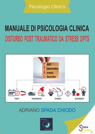 Manuale di psicologia clinica. Disturbo post traumatico da stress DPTS. Diagnosi e trattamento clinico - Librerie.coop