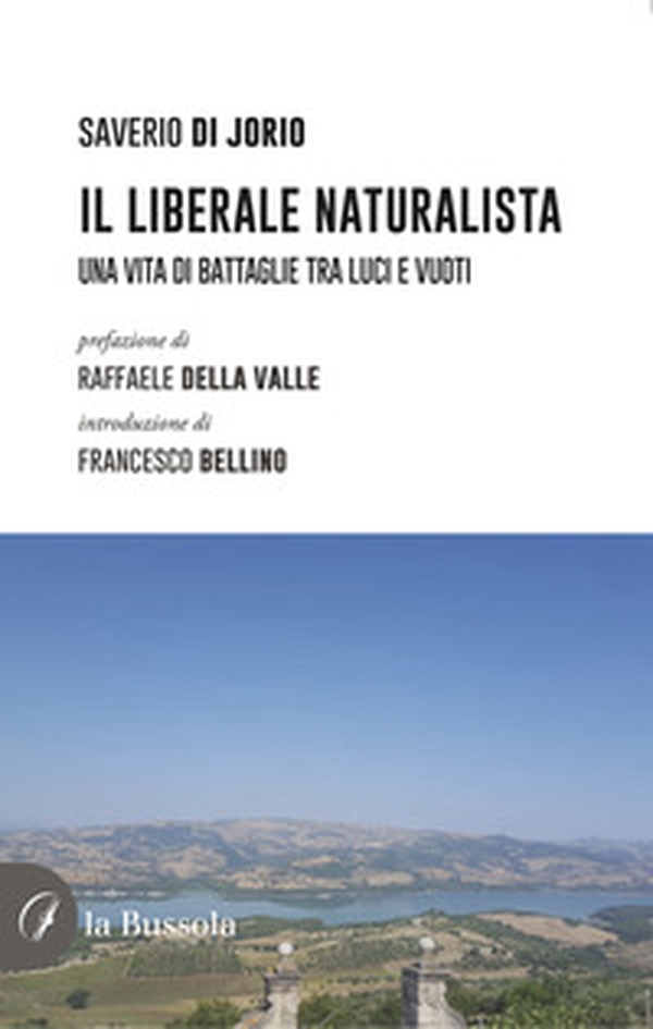 Il liberale naturalista. Una vita di battaglie fra luci e vuoti - Librerie.coop Il liberale naturalista. Una vita di battaglie fra luci e vuoti - Librerie.coop