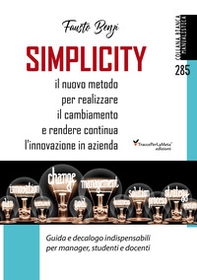 Simplicity. Il nuovo metodo per realizzare il cambiamento e rendere continua l'innovazione in azienda. Guida e decalogo indispensabili per manager, studenti e docenti - Librerie.coop