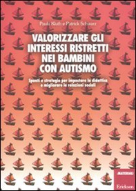 Valorizzare gli interessi ristretti nei bambini con autismo. Spunti e strategie per impostare la didattica e migliorare le relazioni sociali - Librerie.coop