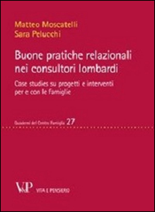 Buone pratiche relazionali nei consultori lombardi. Case studies su progetti e interventi per e con le famiglie - Librerie.coop Buone pratiche relazionali nei consultori lombardi. Case studies su progetti e interventi per e con le famiglie - Librerie.coop