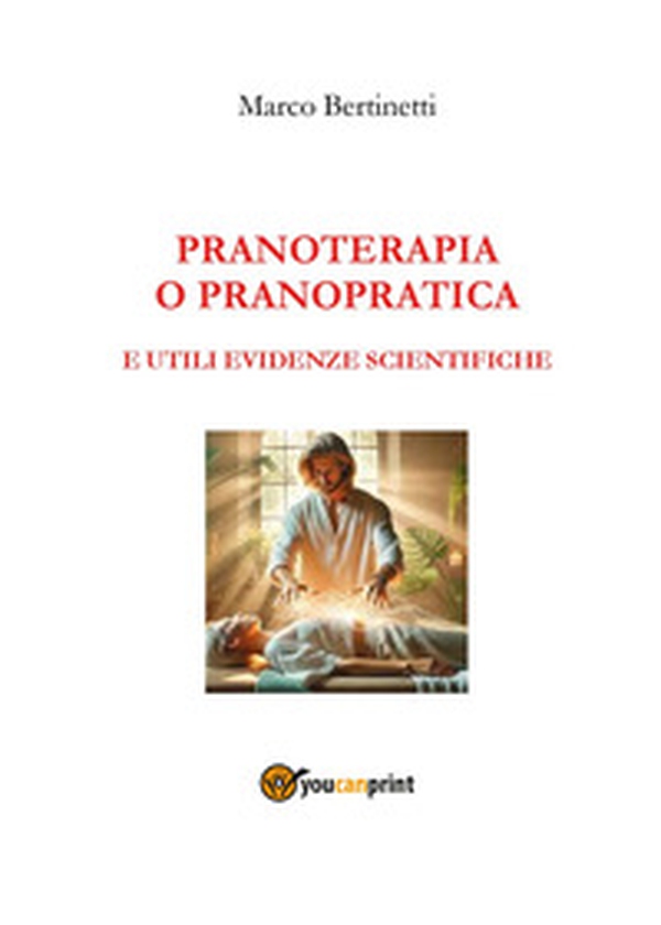 Pranoterapia o pranopratica e utili evidenze scientifiche - Librerie.coop Pranoterapia o pranopratica e utili evidenze scientifiche - Librerie.coop