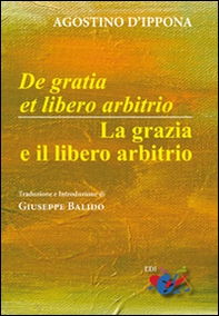 De Gratia et libero arbitrio-La grazia e il libero arbitrio. Testo latino a fronte - Librerie.coop