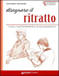 Disegnare il ritratto. Il volto, i suoi lineamenti e le sue espressioni - Librerie.coop