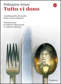 Tutto vi dono. Autobiografia del padre della cucina italiana - Librerie.coop