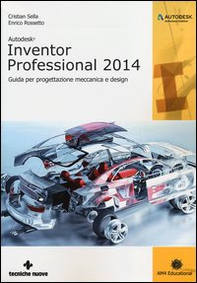 Autodesk Inventor professional 2014. Guida per progettazione meccanica e design - Librerie.coop