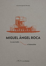 Miguel Ángel Roca. La casa studio a Calamuchita - Librerie.coop