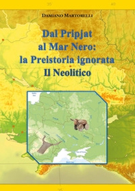 Dal Pripjat al Mar Nero. La Preistoria ignorata. Il Neolitico - Librerie.coop