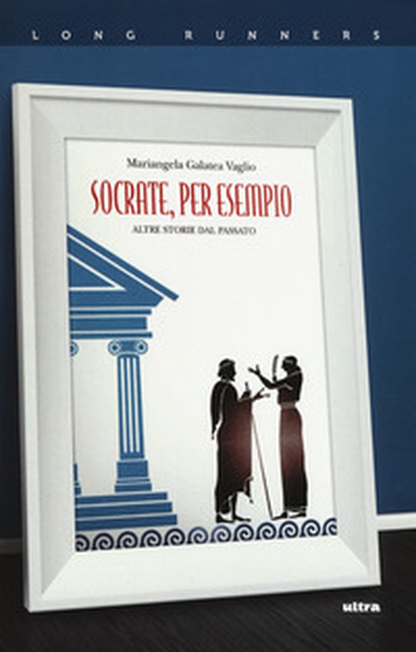 Socrate, per esempio. Altre storie dal passato - Librerie.coop Socrate, per esempio. Altre storie dal passato - Librerie.coop