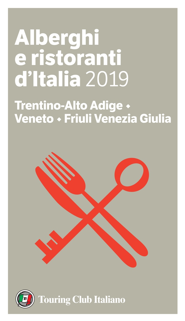 Trentino-Alto Adige, Veneto, Friuli Venezia Giulia - Alberghi e Ristoranti d'Italia 2019 - Librerie.coop Trentino-Alto Adige, Veneto, Friuli Venezia Giulia - Alberghi e Ristoranti d'Italia 2019 - Librerie.coop