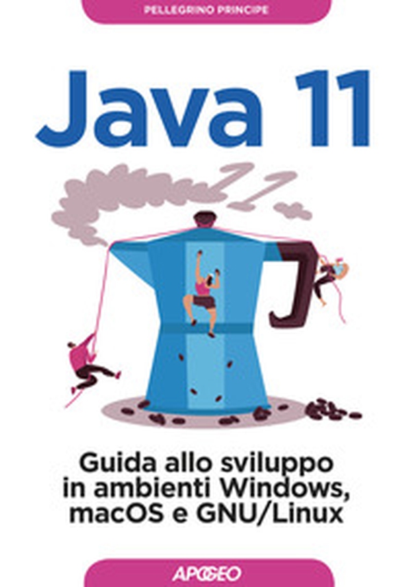 Java 11. Guida allo sviluppo in ambienti Windows, macOS e GNU/Linux - Librerie.coop Java 11. Guida allo sviluppo in ambienti Windows, macOS e GNU/Linux - Librerie.coop